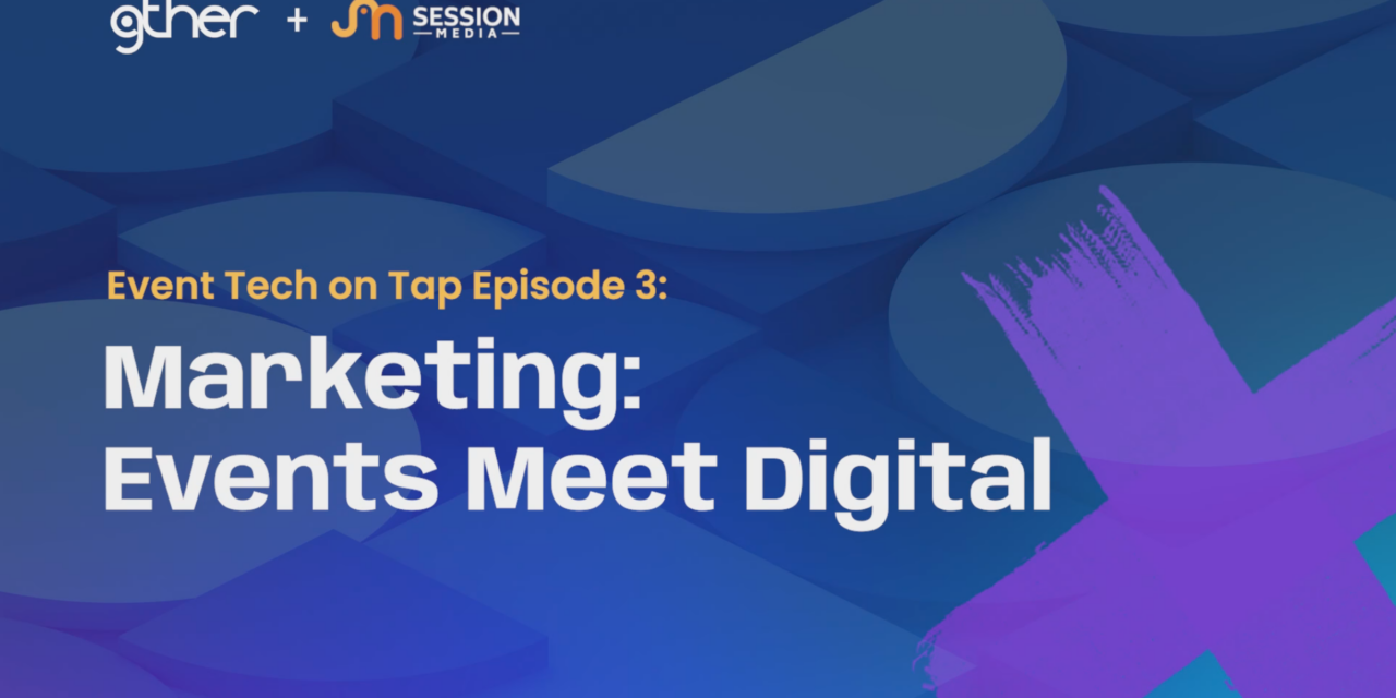 Marketing: Events Meet Digital: Event Tech on Tap Episode 3