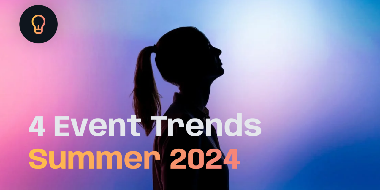 4 Event Trends You Need to Know for Summer 2024